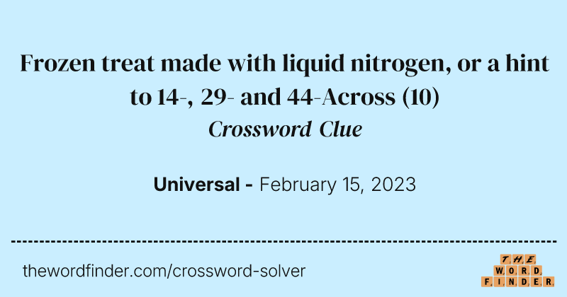 Frozen treat made with liquid nitrogen, or a hint to 14-, 29- and 44-Across crossword clue image