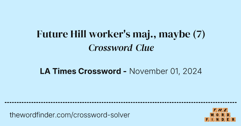 Future Hill worker's maj., maybe crossword clue image