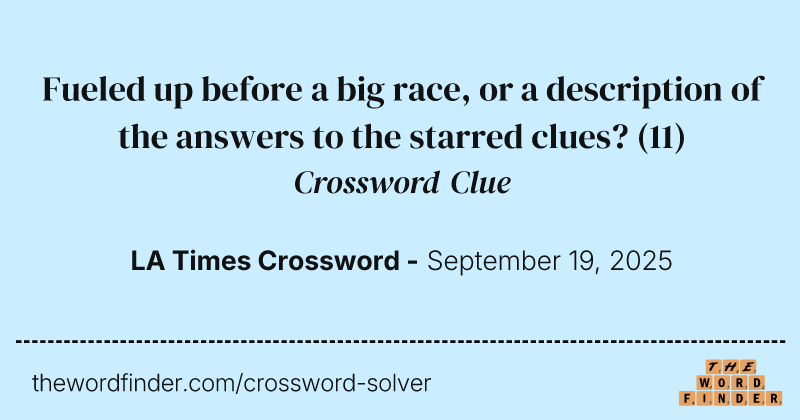 Fueled up before a big race, or a description of the answers to the starred clues? crossword clue image