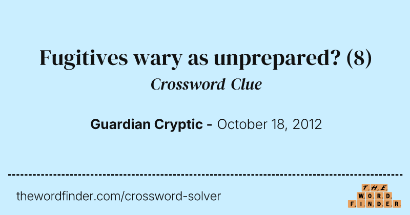 Fugitives wary as unprepared? crossword clue image