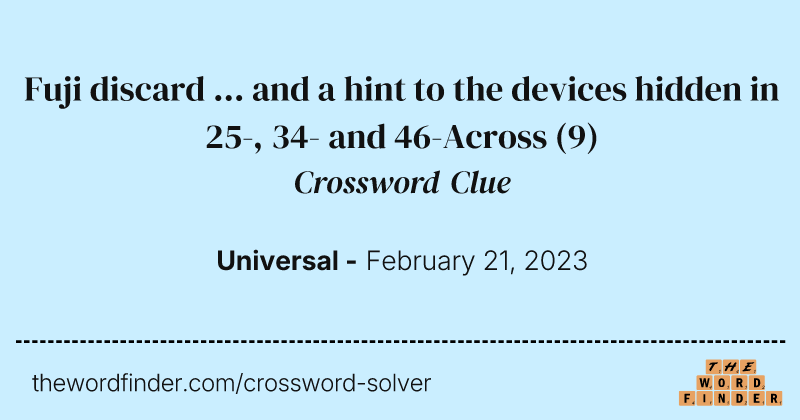 Fuji discard ... and a hint to the devices hidden in 25-, 34- and 46-Across crossword clue image