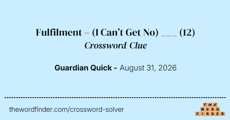 Fulfilment – (I Can’t Get No) ___ crossword clue image