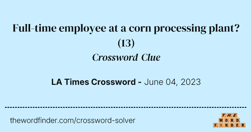 Full-time employee at a corn processing plant? crossword clue image