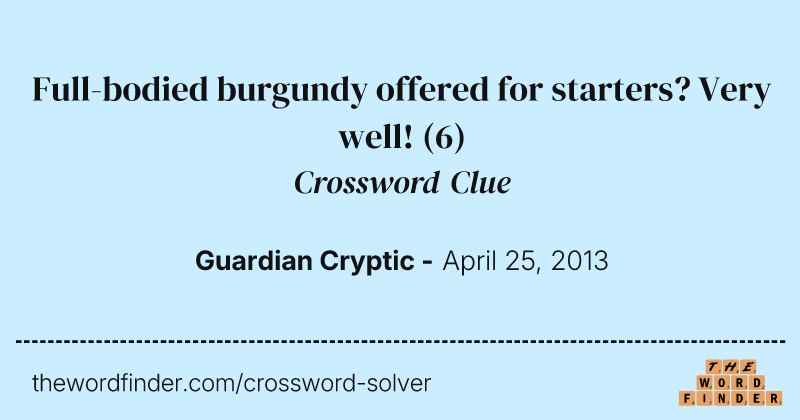 Full-bodied burgundy offered for starters? Very well! crossword clue image