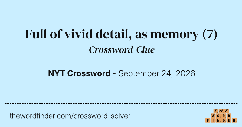 Full of vivid detail, as memory crossword clue image
