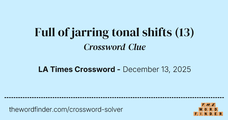 Full of jarring tonal shifts crossword clue image