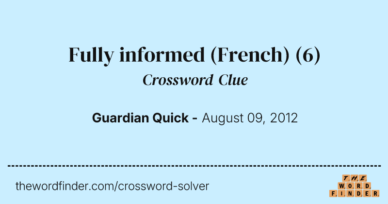 Fully informed (French) crossword clue image