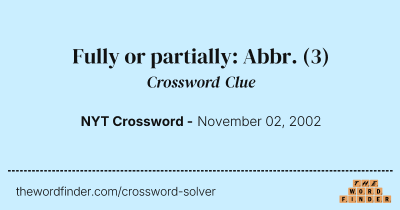 Fully or partially: Abbr. crossword clue image