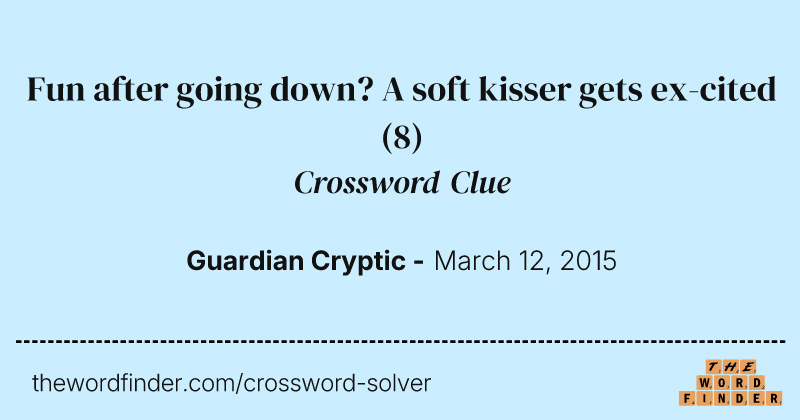 Fun after going down? A soft kisser gets ex-cited crossword clue image