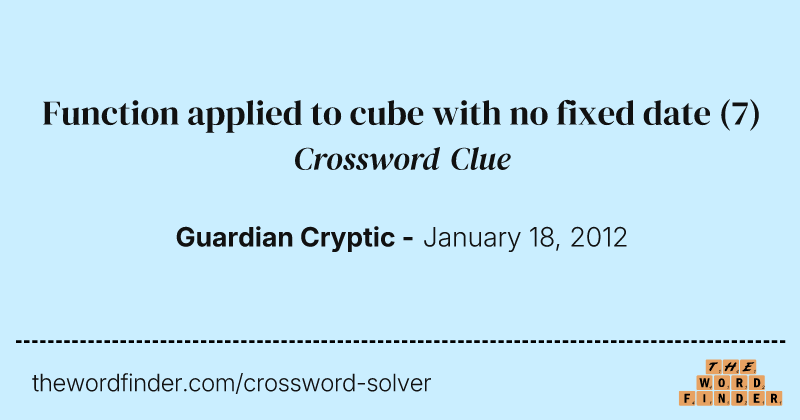 Function applied to cube with no fixed date crossword clue image