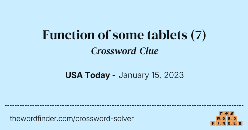 Function of some tablets crossword clue image