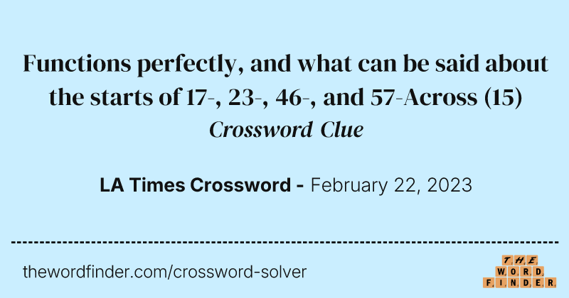 Functions perfectly, and what can be said about the starts of 17-, 23-, 46-, and 57-Across crossword clue image