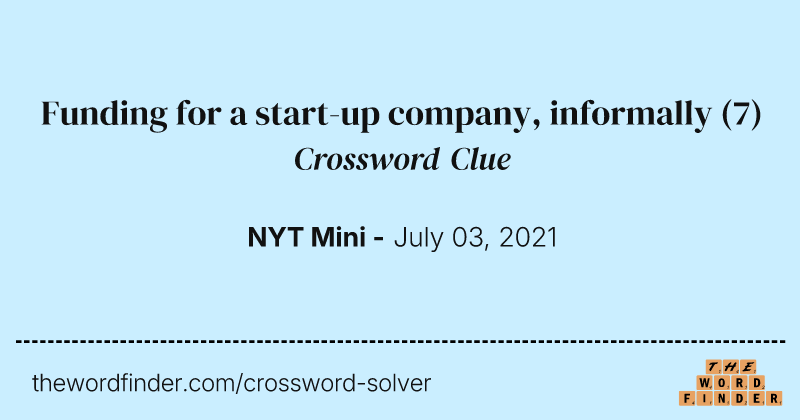 Funding for a start-up company, informally crossword clue image