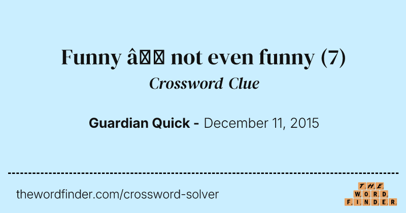 Funny — not even funny crossword clue image
