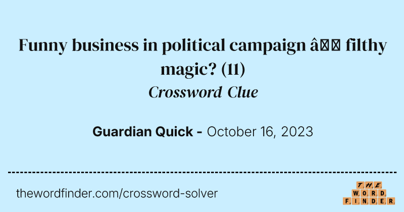 Funny business in political campaign – filthy magic? crossword clue image