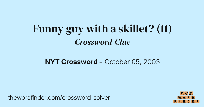 Funny guy with a skillet? crossword clue image