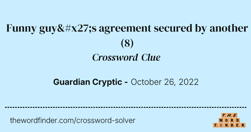 Funny guy's agreement secured by another crossword clue image