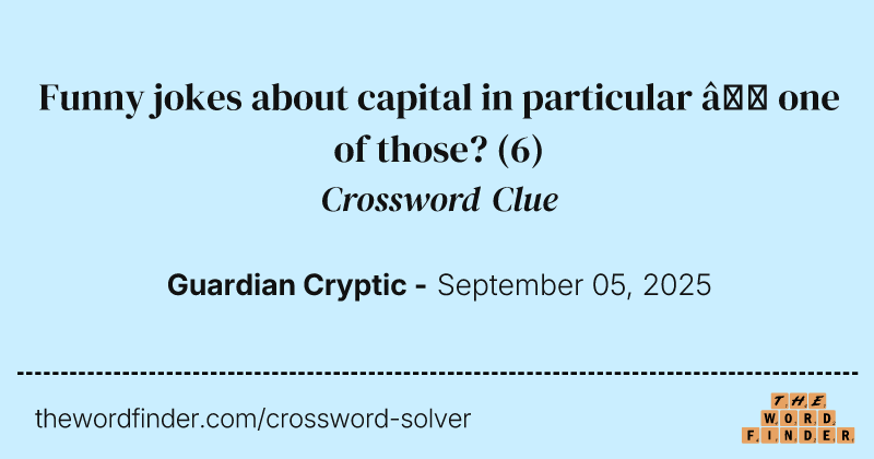 Funny jokes about capital in particular – one of those? crossword clue image