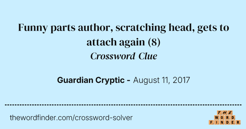 Funny parts author, scratching head, gets to attach again crossword clue image