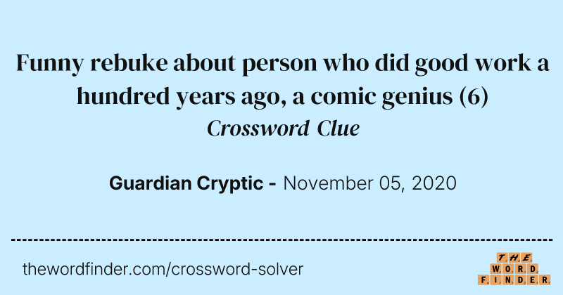 Funny rebuke about person who did good work a hundred years ago, a comic genius crossword clue image