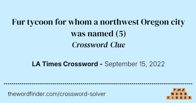 Fur tycoon for whom a northwest Oregon city was named crossword clue image