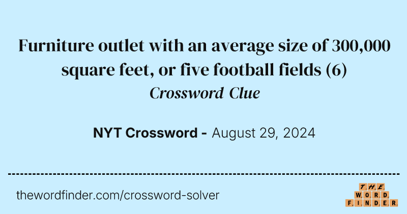 Furniture outlet with an average size of 300,000 square feet, or five football fields crossword clue image