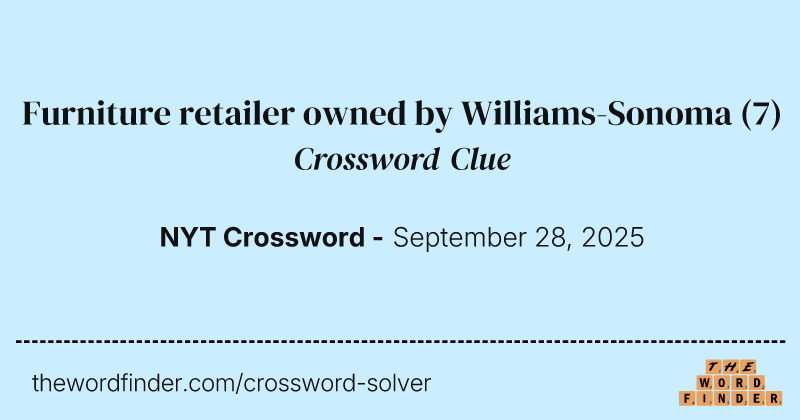Furniture retailer owned by Williams-Sonoma crossword clue image