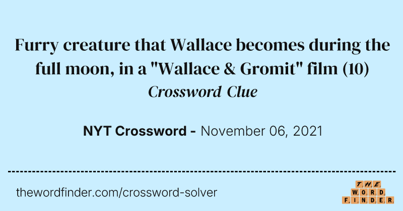 Furry creature that Wallace becomes during the full moon, in a "Wallace & Gromit" film crossword clue image
