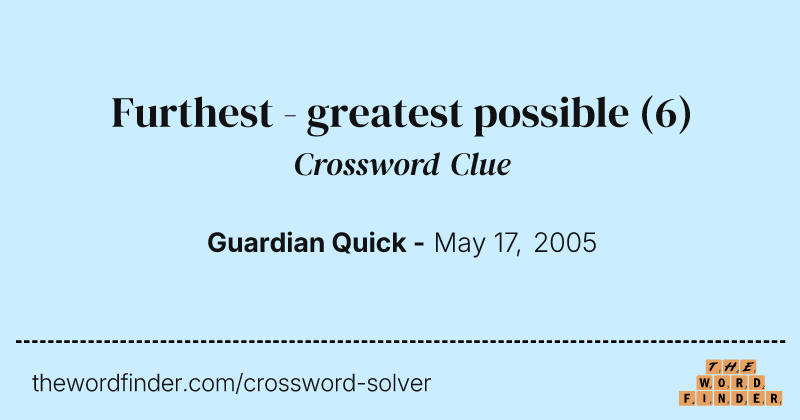 Furthest - greatest possible crossword clue image