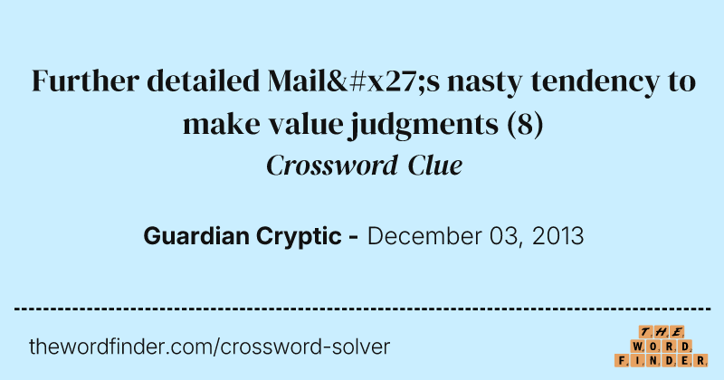 Further detailed Mail's nasty tendency to make value judgments crossword clue image