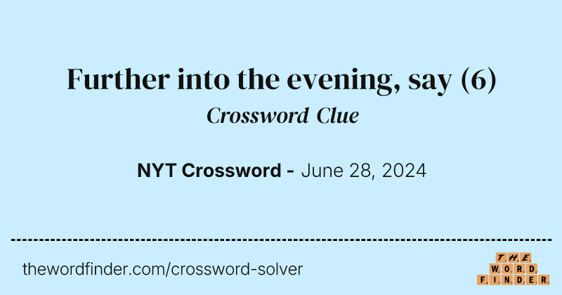 Further into the evening, say crossword clue image