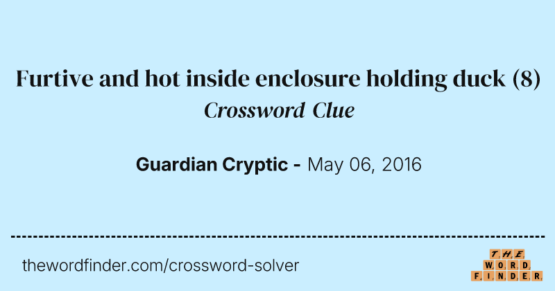 Furtive and hot inside enclosure holding duck crossword clue image