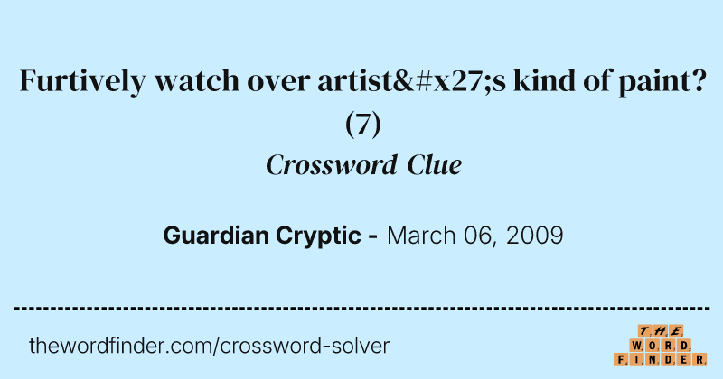Furtively watch over artist's kind of paint? crossword clue image