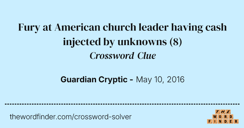 Fury at American church leader having cash injected by unknowns crossword clue image