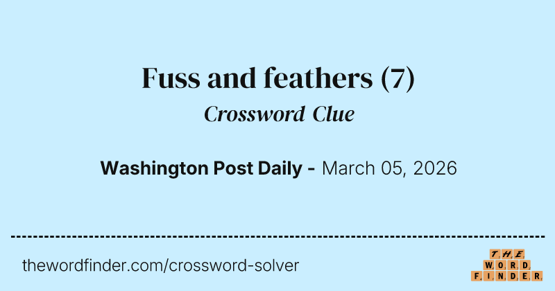 Fuss and feathers crossword clue image