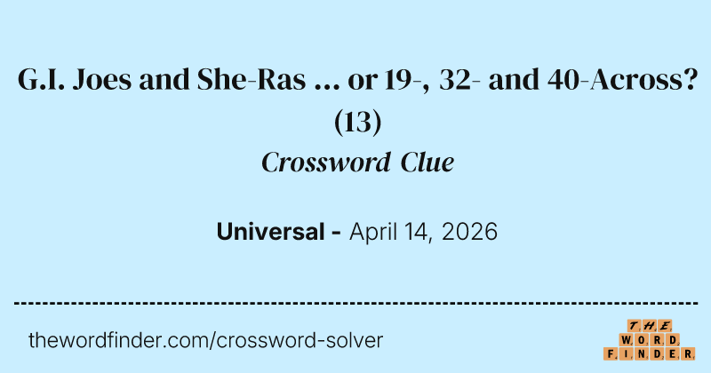 G.I. Joes and She-Ras ... or 19-, 32- and 40-Across? crossword clue image