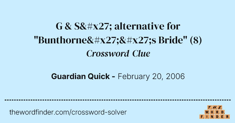 G & S' alternative for "Bunthorne''s Bride" crossword clue image