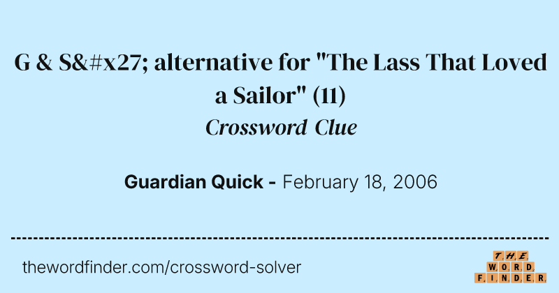 G & S' alternative for "The Lass That Loved a Sailor" crossword clue image