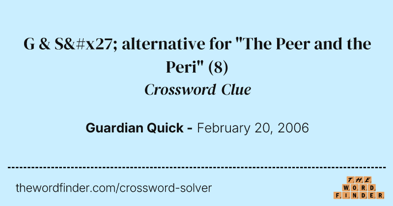 G & S' alternative for "The Peer and the Peri" crossword clue image
