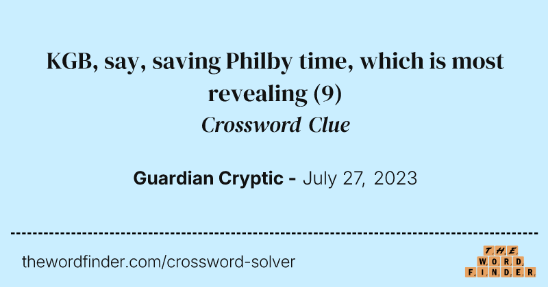 KGB, say, saving Philby time, which is most revealing crossword clue image