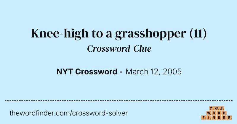 Knee-high to a grasshopper crossword clue image