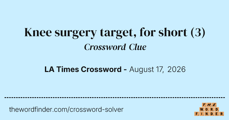 Knee surgery target, for short crossword clue image