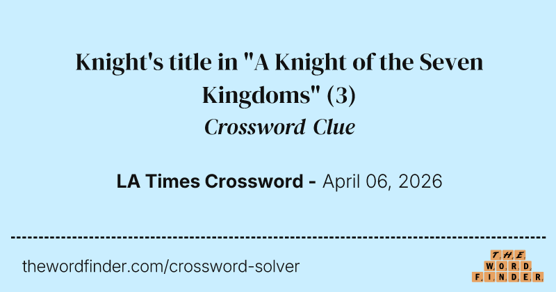 Knight's title in "A Knight of the Seven Kingdoms" crossword clue image