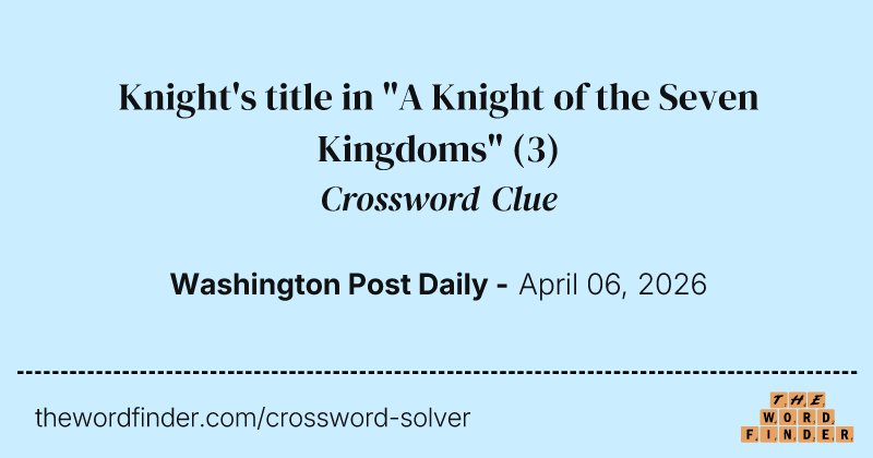 Knight's title in "A Knight of the Seven Kingdoms" crossword clue image