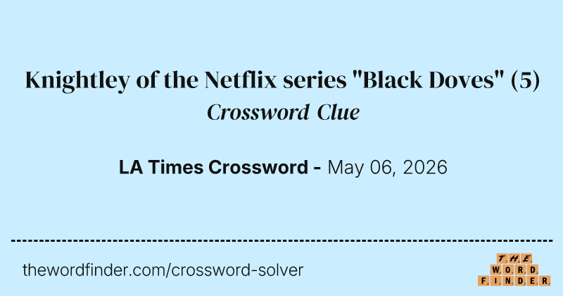 Knightley of the Netflix series "Black Doves" crossword clue image