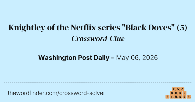 Knightley of the Netflix series "Black Doves" crossword clue image