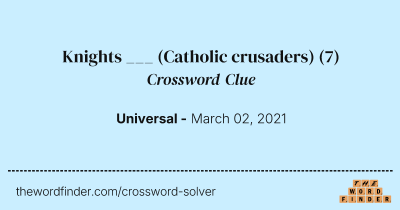 Knights ___ (Catholic crusaders) crossword clue image