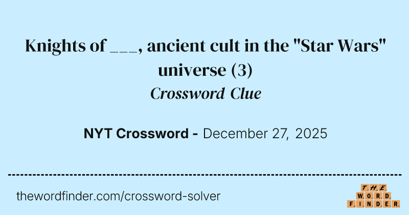 Knights of ___, ancient cult in the "Star Wars" universe crossword clue image
