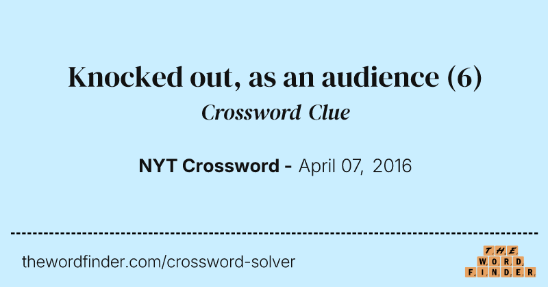 Knocked out, as an audience crossword clue image