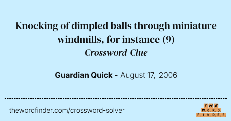 Knocking of dimpled balls through miniature windmills, for instance crossword clue image